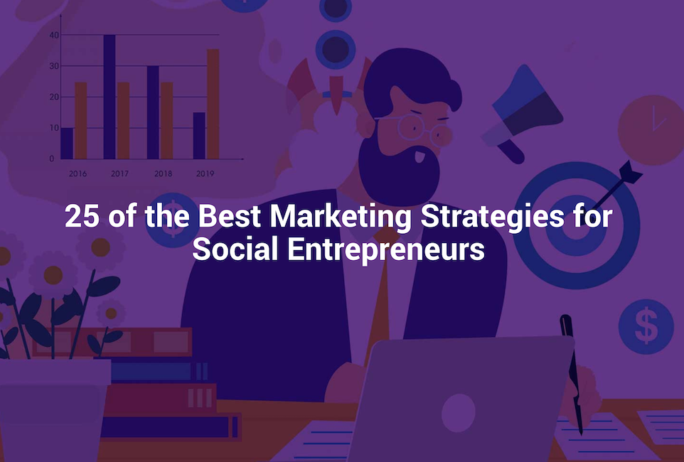 25 of the Best Marketing Strategies for Social Entrepreneurs